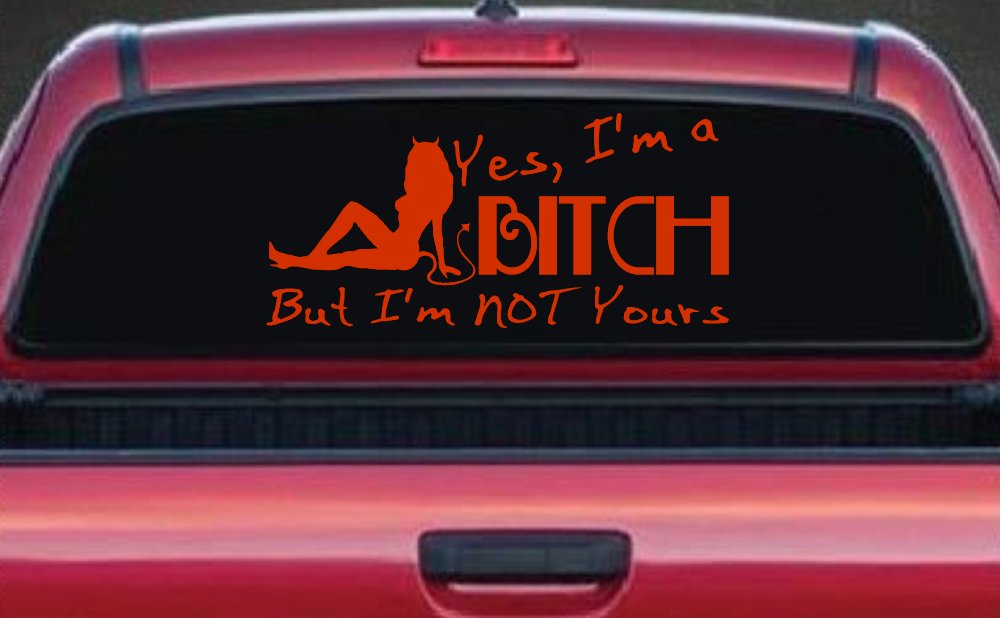 Yes I'm A Bitch But I'm Not Yours Funny Car or Truck Window Decal Sticker