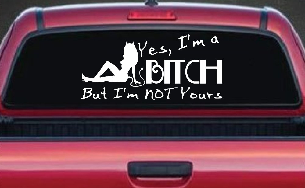 Yes I'm A Bitch But I'm Not Yours Funny Car or Truck Window Decal Sticker
