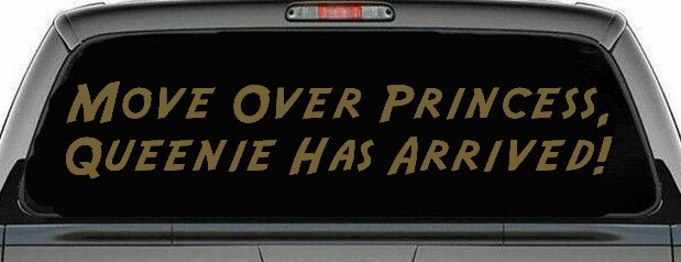 Move over Princess Queenie Has Arrived Funny Car or Truck Window Decal Sticker