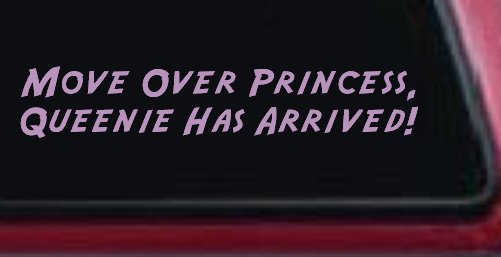 Move over Princess Queenie Has Arrived Funny Car or Truck Window Decal Sticker