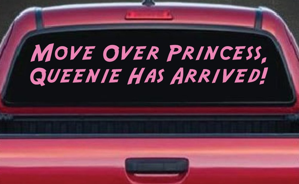 Move over Princess Queenie Has Arrived Funny Car or Truck Window Decal Sticker
