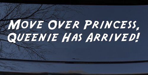 Move over Princess Queenie Has Arrived Funny Car or Truck Window Decal Sticker