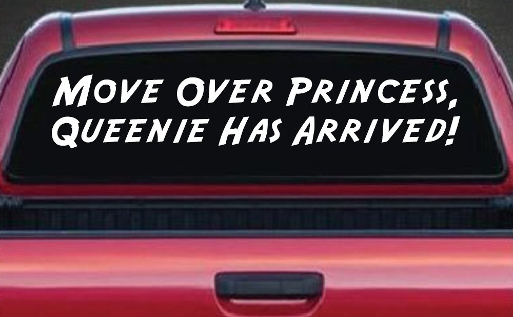 Move over Princess Queenie Has Arrived Funny Car or Truck Window Decal Sticker