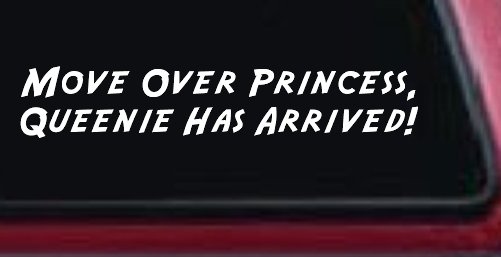 Move over Princess Queenie Has Arrived Funny Car or Truck Window Decal Sticker