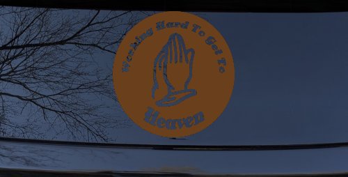 Working Hard to get to Heaven Christian Car or Truck Window Decal Sticker