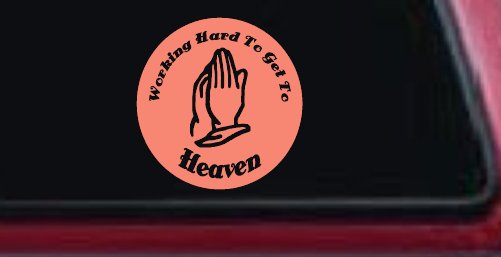 Working Hard to get to Heaven Christian Car or Truck Window Decal Sticker (Coral)