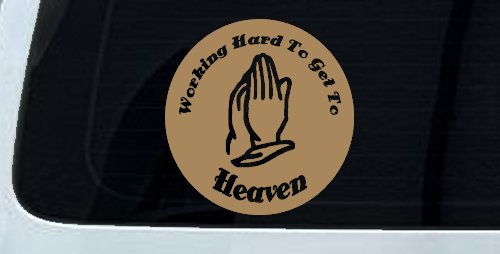 Working Hard to get to Heaven Christian Car or Truck Window Decal Sticker