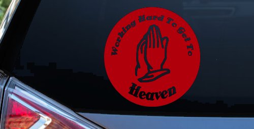 Working Hard to get to Heaven Christian Car or Truck Window Decal Sticker