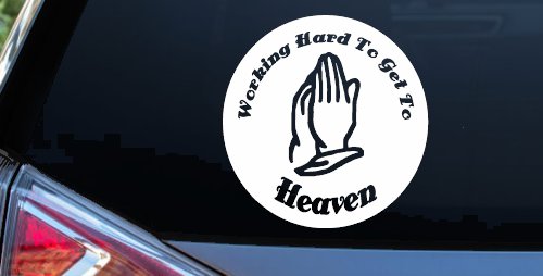 Working Hard to get to Heaven Christian Car or Truck Window Decal Sticker