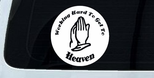 Working Hard to get to Heaven Christian Car or Truck Window Vinyl Decal Sticker (White)