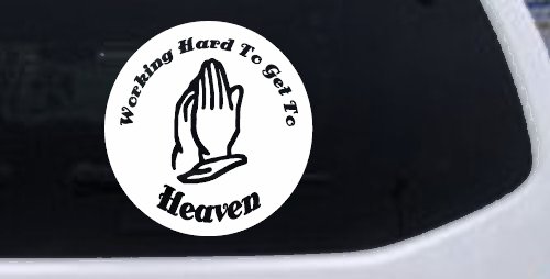 Working Hard to get to Heaven Christian Car or Truck Window Vinyl Decal Sticker (White)