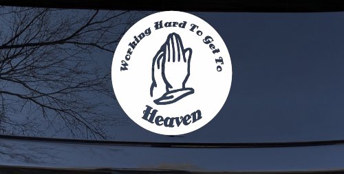 Working Hard to get to Heaven Christian Car or Truck Window Decal Sticker