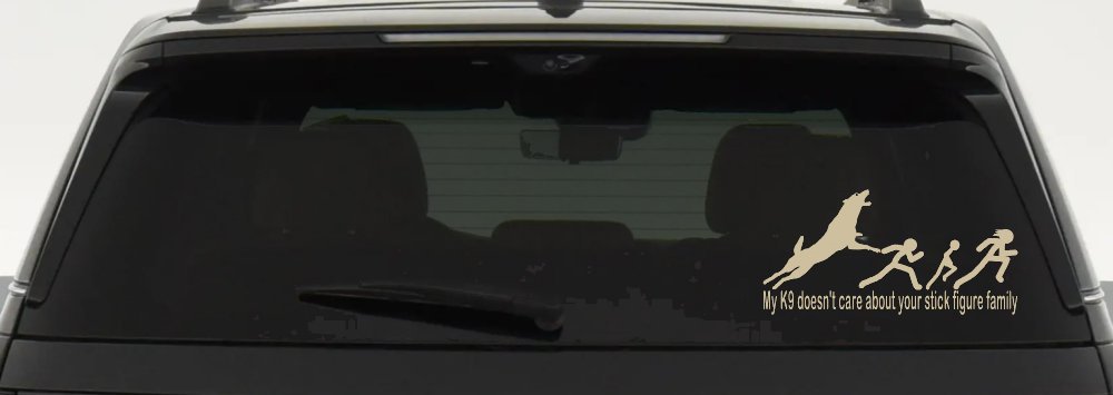 My K9 Dog Doesn't Care About Your Stick Figure Family Funny Car or Truck Window Decal Sticker