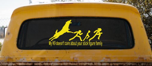 My K9 Dog Doesn't Care About Your Stick Figure Family Funny Car or Truck Window Decal Sticker (Yellow)