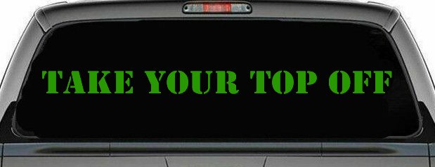 Take Your Top Off Car or Truck Window Decal Sticker