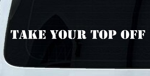 Take Your Top Off Car or Truck Window Vinyl Decal Sticker (White)