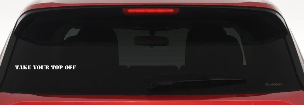 Take Your Top Off Car or Truck Window Decal Sticker (White)