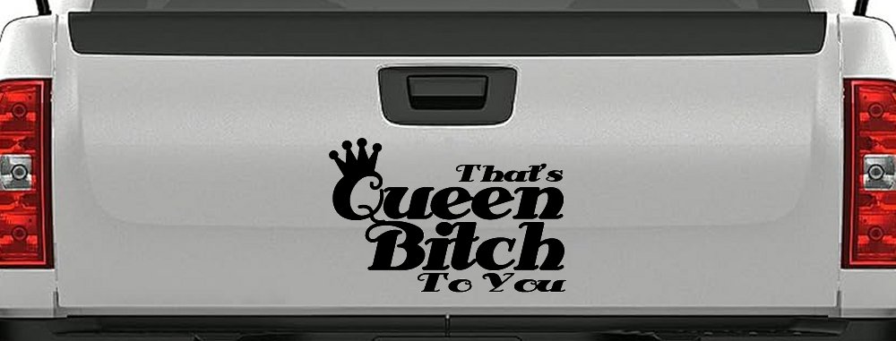 That's Queen Bitch To You Funny Car or Truck Window Vinyl Decal Sticker (Black)
