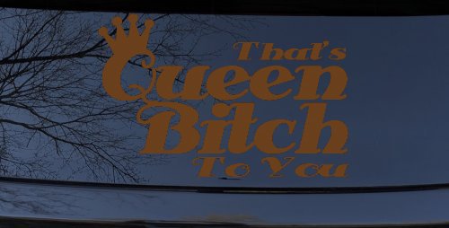 That's Queen Bitch To You Funny Car or Truck Window Decal Sticker (Copper)