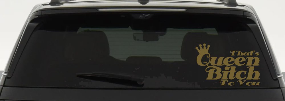 That's Queen Bitch To You Funny Car or Truck Window Decal Sticker (Gold)