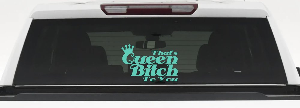 That's Queen Bitch To You Funny Car or Truck Window Decal Sticker