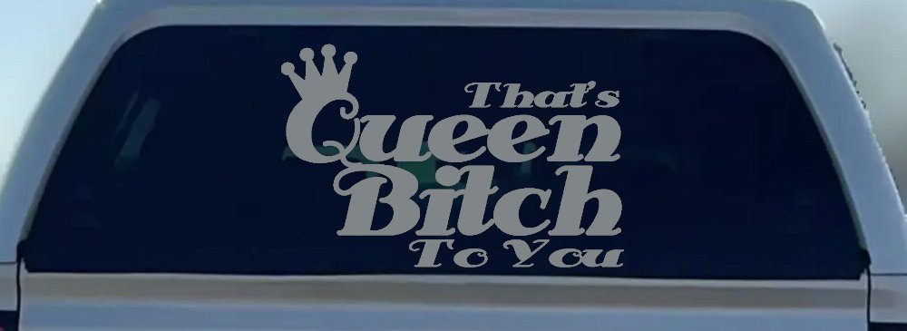 That's Queen Bitch To You Funny Car or Truck Window Decal Sticker