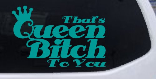 That's Queen Bitch To You Funny Car or Truck Window Decal Sticker