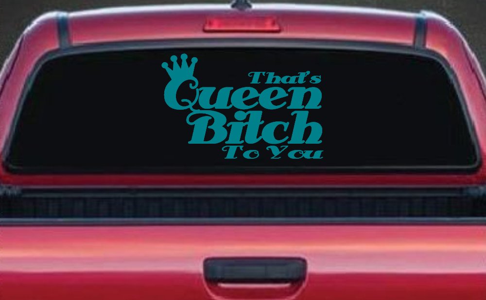 That's Queen Bitch To You Funny Car or Truck Window Decal Sticker