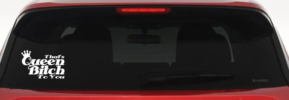 That's Queen Bitch To You Funny Car or Truck Window Decal Sticker