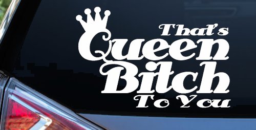 That's Queen Bitch To You Funny Car or Truck Window Decal Sticker
