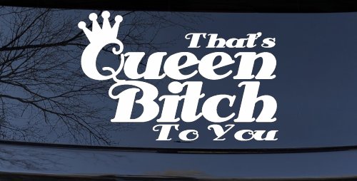 That's Queen Bitch To You Funny Car or Truck Window Decal Sticker (White)