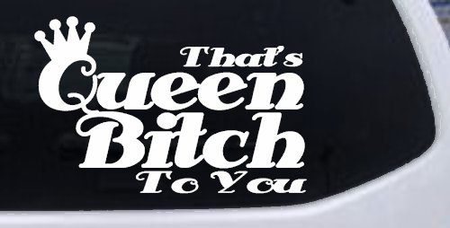 That's Queen Bitch To You Funny Car or Truck Window Decal Sticker