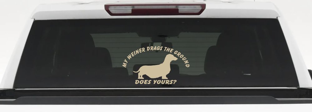 My Weiner Drags the Ground Does Yours Dachshund Dog Car or Truck Window Decal Sticker
