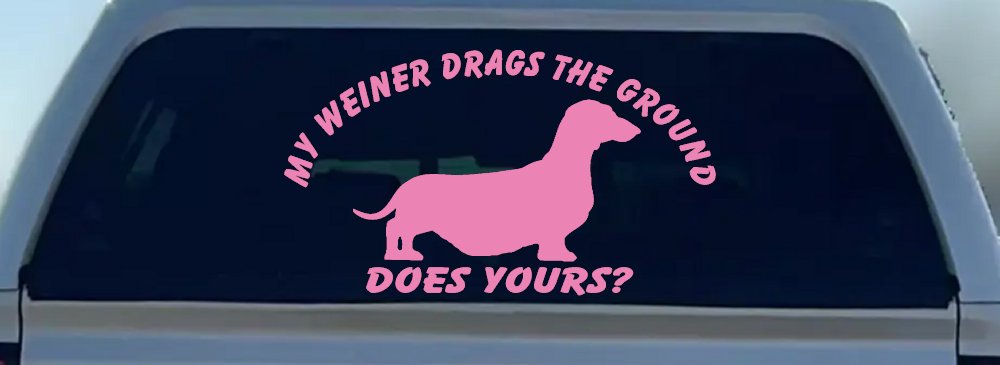 My Weiner Drags the Ground Does Yours Dachshund Dog Car or Truck Window Vinyl Decal Sticker (Pink)