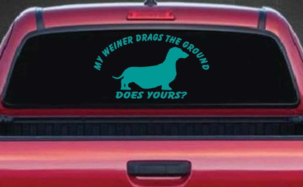 My Weiner Drags the Ground Does Yours Dachshund Dog Car or Truck Window Vinyl Decal Sticker (Turquoise)