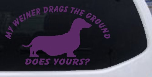 My Weiner Drags the Ground Does Yours Dachshund Dog Car or Truck Window Vinyl Decal Sticker (Violet)
