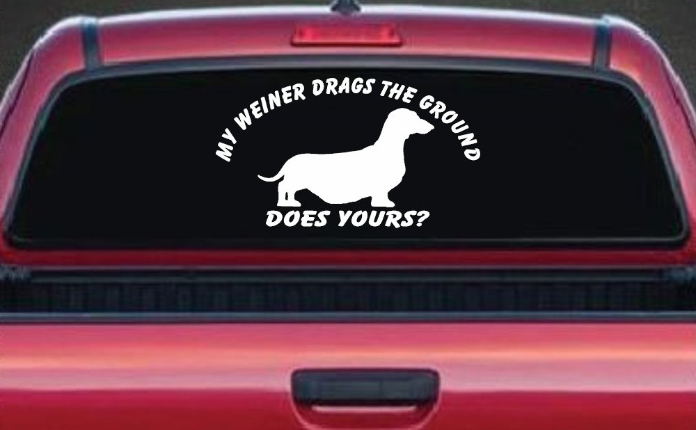My Weiner Drags the Ground Does Yours Dachshund Dog Car or Truck Window Vinyl Decal Sticker (White)