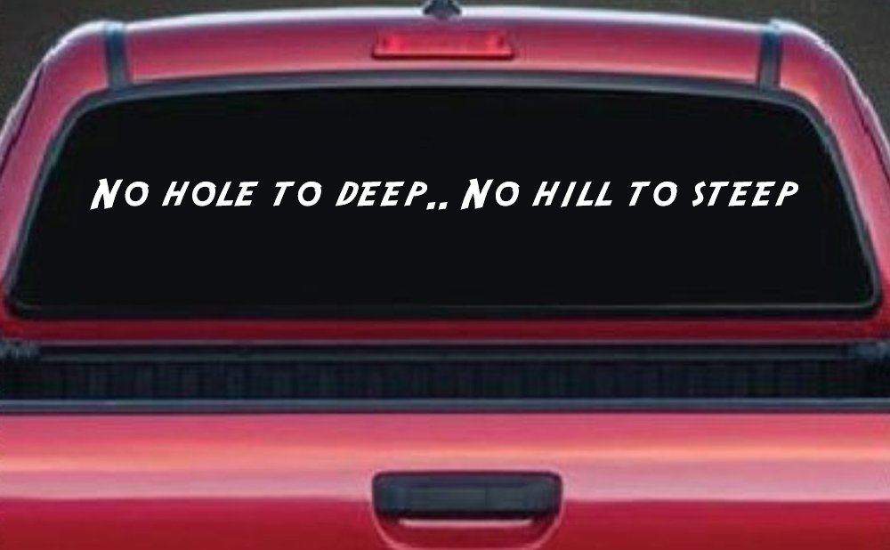 No Hole To Deep No Hill To Steep Off Road Car or Truck Window Vinyl Decal Sticker (White)
