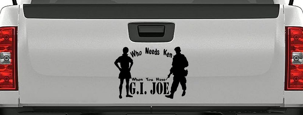 Who Needs Ken You Have GI Joe Military Car or Truck Window Decal Sticker (Black)