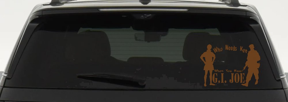 Who Needs Ken You Have GI Joe Military Car or Truck Window Decal Sticker