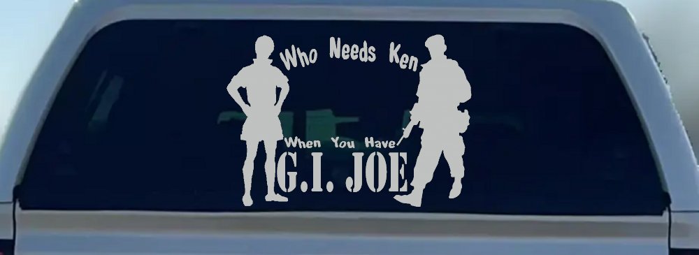 Who Needs Ken You Have GI Joe Military Car or Truck Window Decal Sticker (Light Gray)