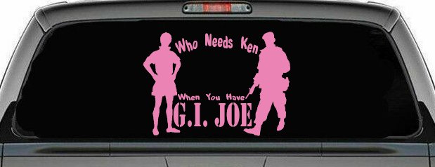 Who Needs Ken You Have GI Joe Military Car or Truck Window Decal Sticker (Pink)