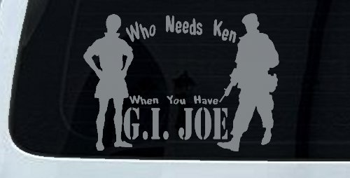 Who Needs Ken You Have GI Joe Military Car or Truck Window Decal Sticker (Telegrey)