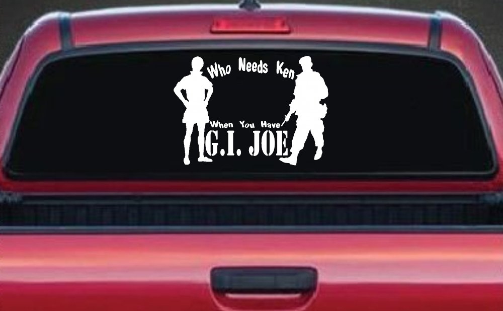 Who Needs Ken You Have GI Joe Military Car or Truck Window Decal Sticker