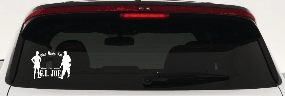 Who Needs Ken You Have GI Joe Military Car or Truck Window Decal Sticker