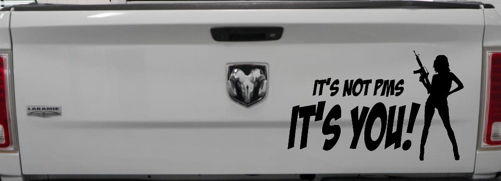 It's Not PMS It's You Funny Car or Truck Window Decal Sticker