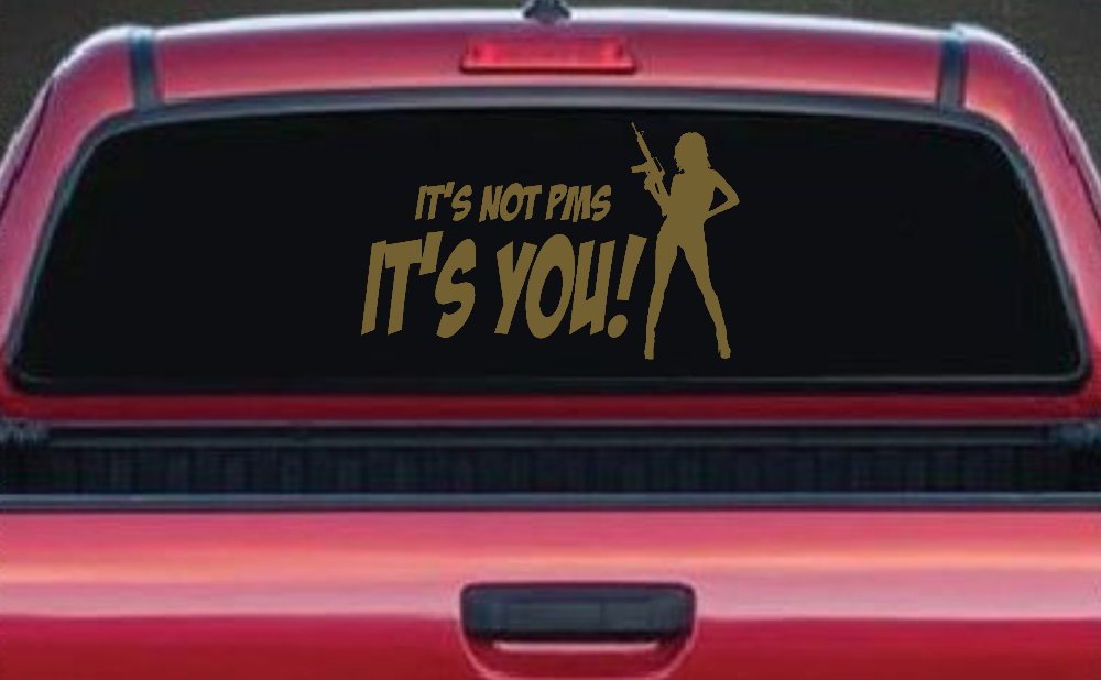 It's Not PMS It's You Funny Car or Truck Window Decal Sticker