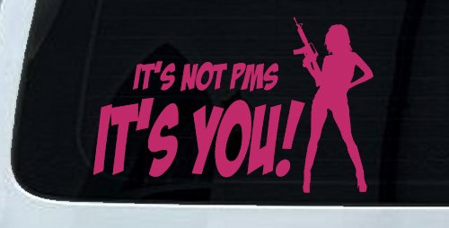 It's Not PMS It's You Funny Car or Truck Window Decal Sticker (Hot Pink)
