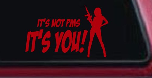 It's Not PMS It's You Funny Car or Truck Window Decal Sticker (Red)