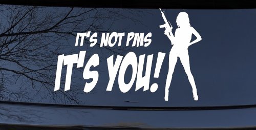 It's Not PMS It's You Funny Car or Truck Window Decal Sticker